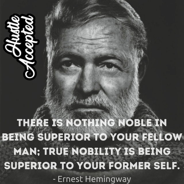 There is nothing noble in being superior to your fellow man; true nobility is being superior to your former self.png