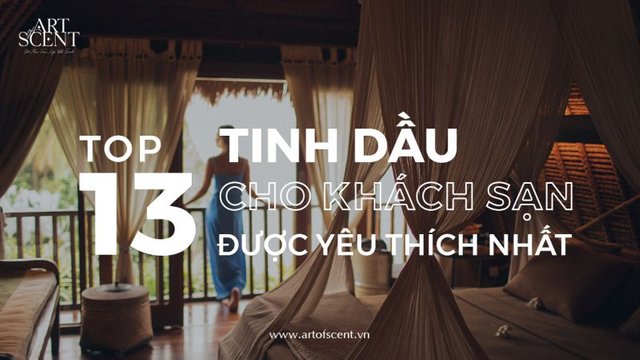 art-of-scent-top-13-tinh-dau-cho-khach-san-5-sao-duoc-yeu-thich-nhat-1.jpg