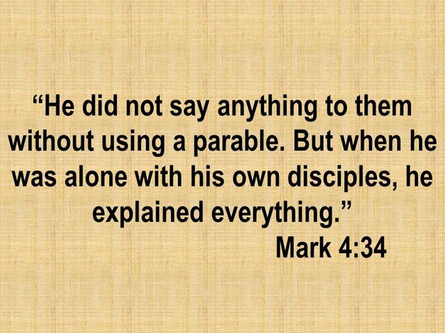 The philosophy of Jesus. He did not say anything to them without using a parable. Mark 4,34.jpg