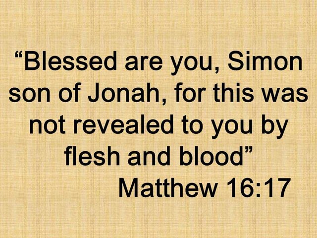 Jesus and the faith of Peter. Blessed are you, Simon son of Jonah, for this was not revealed to you by flesh and blood. Matthew 16,17.jpg