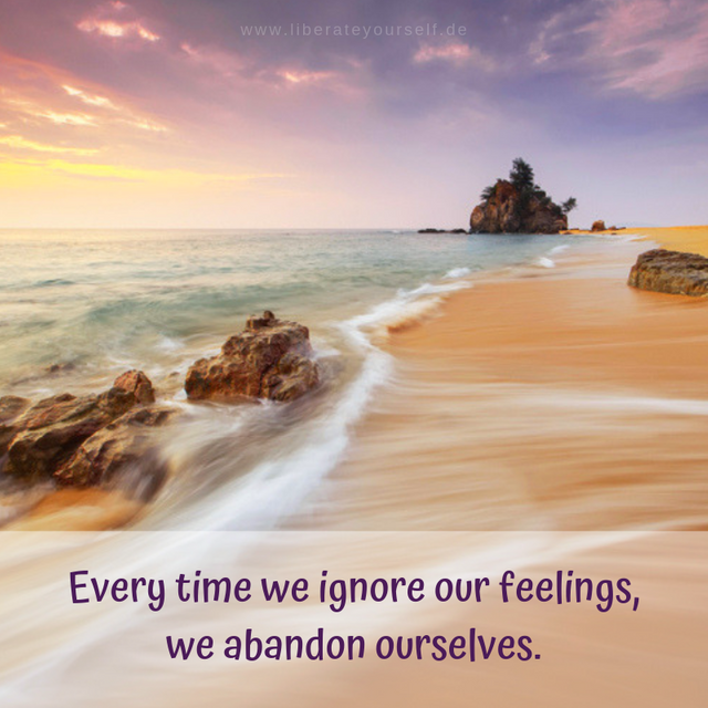 _Every time we ignore our feelings. Jedes Mal wenn wir unsere Gefühle ignorieren, lassen wir uns selbst im Stich.png