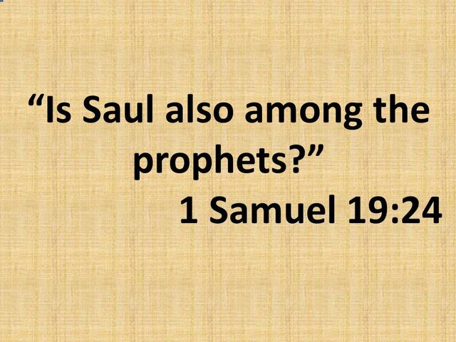 The spirit of prophecy according to the bible. Is Saul also among the prophets. 1 Samuel 19,24.jpg