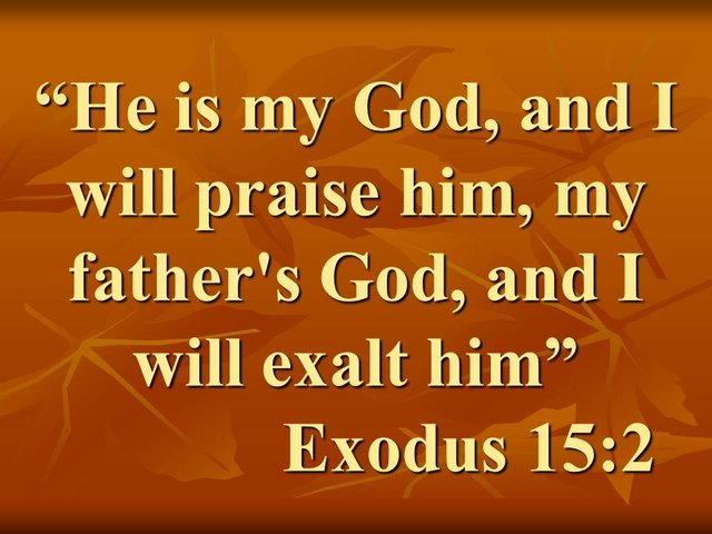 The song of Moses and Miriam. He is my God, and I will praise him, my father's God, and I will exalt him. Exodus 15,2.jpg