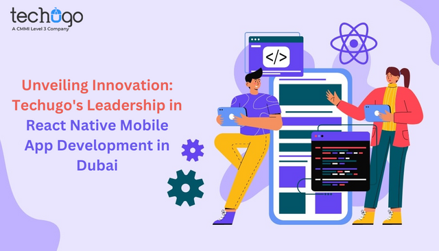 Unveiling Innovation Techugo's Leadership in React Native Mobile App Development in Dubai (1).png