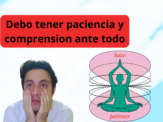 Debo tener paciencia y comprension ante todo.png