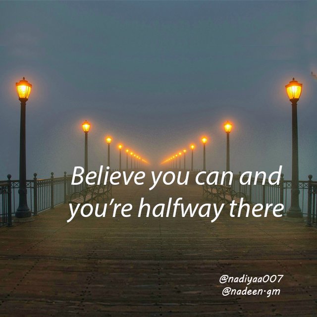 Believe you can and you’re halfway there.jpg