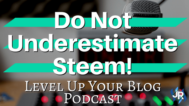 level-up-your-blog-Do-Not-Underestimate-Steem.png