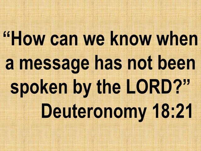 The mystery of prophecy. How can we know when a message has not been spoken by the LORD. Deuteronomy 18,21.jpg