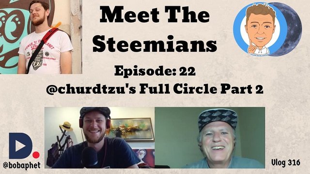 316 Meet The Steemians - Episode 22 - @churdtzu Full Circle Part 2 Thm.jpg