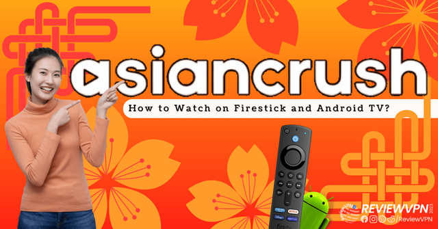 How-to-Watch-Asiancrush-on-FirestickAndroid-TV.png