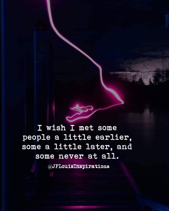 ღ I Wish I Met Some People A Little Earlier, Some A Little Later & Some Never At All ~.jpg