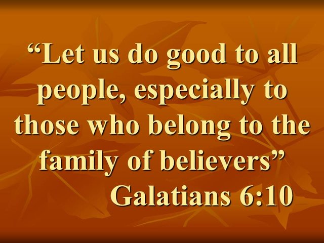 Helping our neighbor. Let us do good to all people, especially to those who belong to the family of believers.jpg