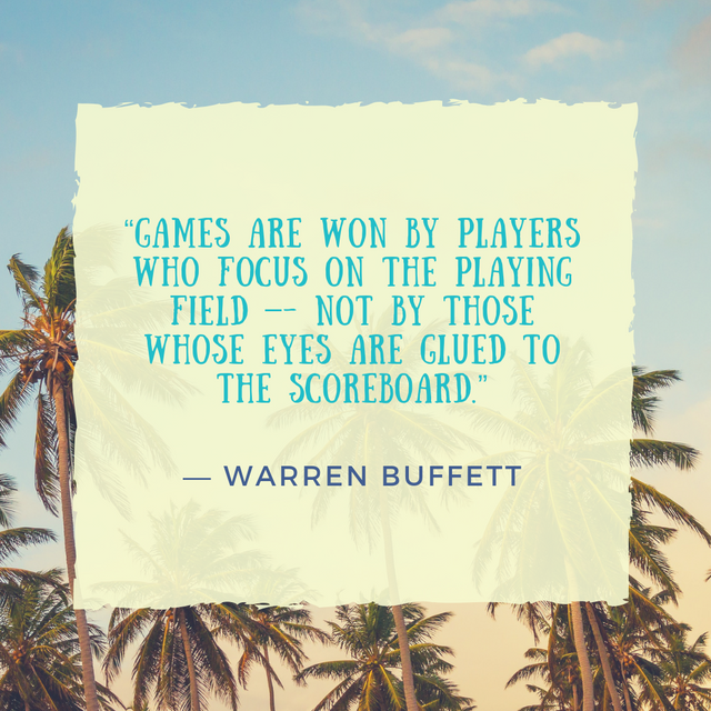 “Games are won by players who focus on the playing field –- not by those whose eyes are glued to the scoreboard.”.png