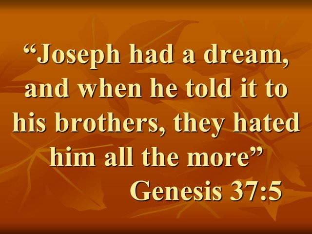 When God communicates with us. Joseph had a dream, and when he told it to his brothers, they hated all the more.jpg