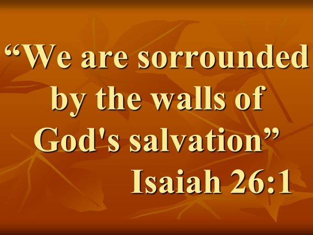 The fulfillment of the prophecies. We are sorrounded by the walls of God's salvation. Isaiah 26,1.jpg