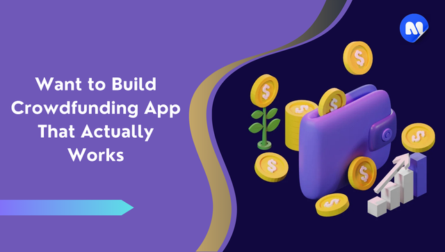 Want to Build Crowdfunding App That Actually Works.png