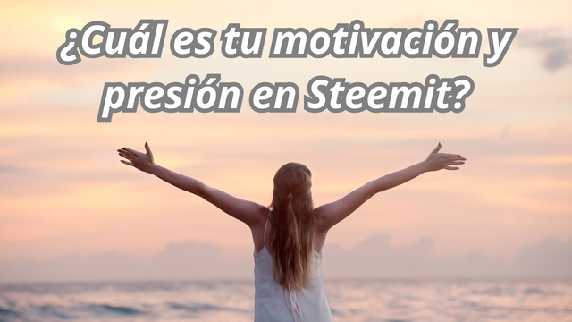 ¿Cuál es tu motivación y presión en Steemit.png
