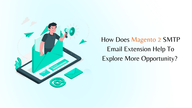 How Magento 2 SMTP Email Extension Helps To Explore More Opprotunity .png