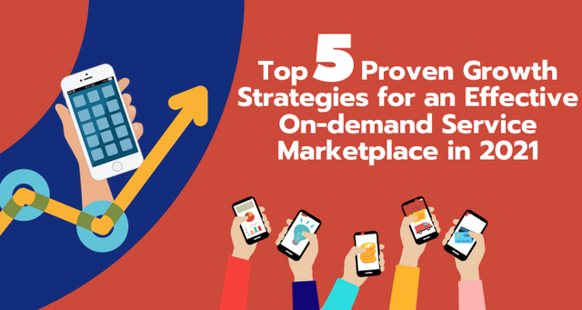 Top 5 Proven Growth Strategies for an Effective On-demand Service Marketplace in 2021.png