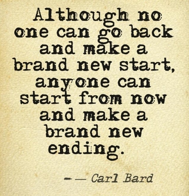 Although no one can go back and make a brand new start anyone can start from now and make a brand new ending.jpg