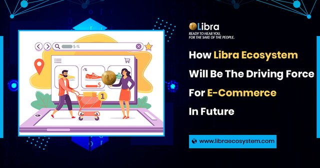 How Libra Ecosystem will be the Driving Force For E-Commerce In Future.jpg