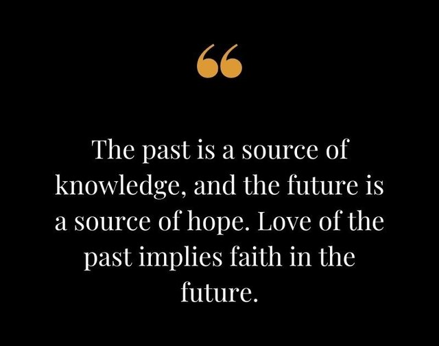 The-past-is-a-source-of-knowledge-and-the-future-is-a-source-of-hope.-Love-of-the-past-implies-faith-in-the-future.-Stephen-Ambrose-1.jpg