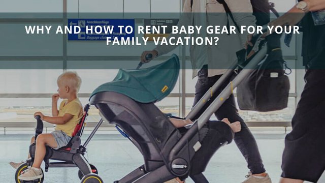 Why and How to Rent Baby Gear for Your Family Vacation.jpg