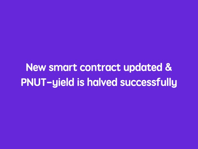 New smart contract updated & PNUT-yield is halved successfully.jpeg