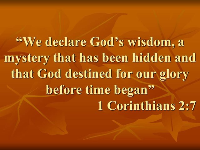 Biblical wisdom. We declare God's wisdom, a mystery that has been hidden. 1 Corinthians 2,7.jpg