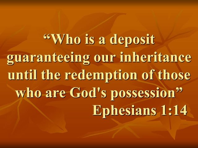 The holy ghost in the plan of God. Who is a deposit guaranteeing our inheritance until the redemption of those who are God's possession. Ephesians 1,14.jpg