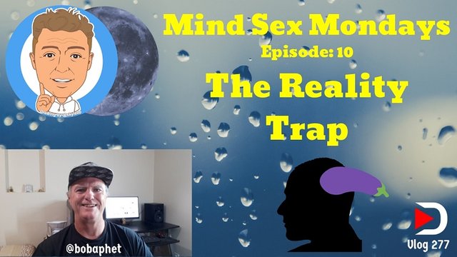 277 Mind Sex Mondays Episode 10 - The Reality Trap Thm.jpg