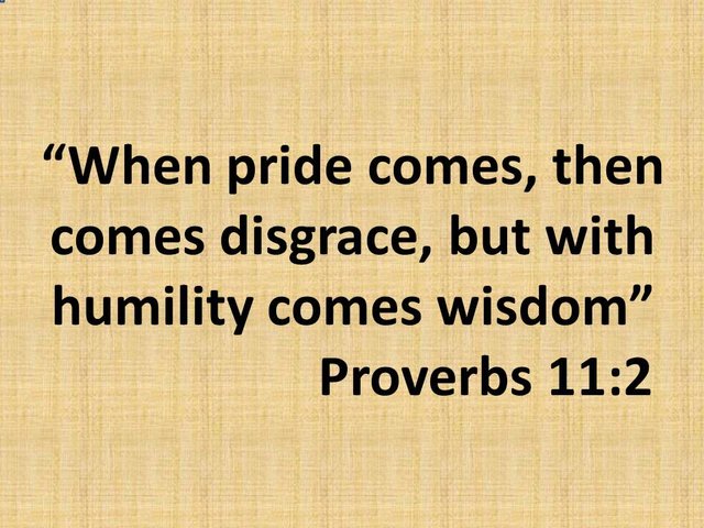 Bible quote. When pride comes, then comes disgrace, but with humility comes wisdom. Proverbs 11,2.jpg