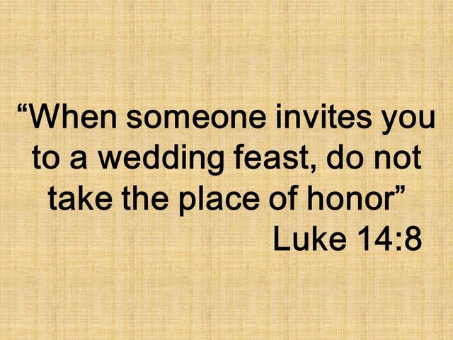 Jesus and the humility. When someone invites you to a wedding feast, do not take the place of honor. Luke 14,8.jpg