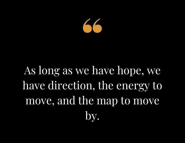 As-long-as-we-have-hope-we-have-direction-the-energy-to-move-and-the-map-to-move-by.-Lao-Tzu.jpg