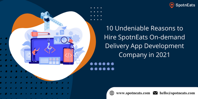 10-Undeniable-Reasons-to-Hire-SpotnEats-On-demand-Delivery-App-Development-Company-in-2021.png