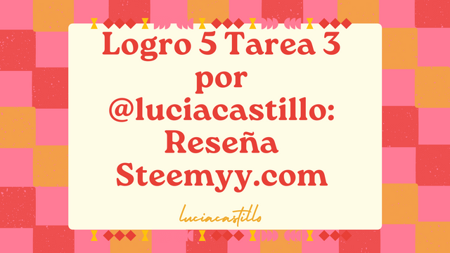 Logro 5 Tarea 3 por @luciacastillo Reseña Steemyy.com.png