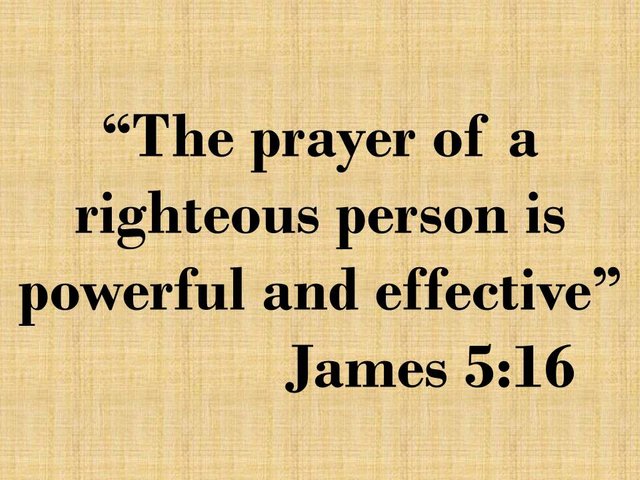 The importance of prayer in our lives. The prayer of a righteous person is powerful and effective. James 5,16.jpg