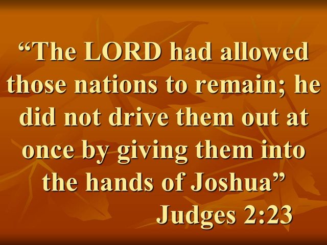 The conquest of Canaan. The LORD had allowed those nations to remain; he did not drive them out at once by giving them into the hands of Joshua.jpg