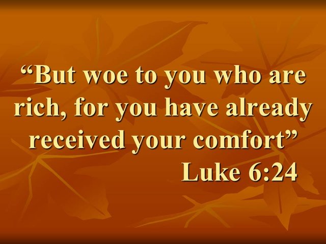 The false beatitude. But woe to you who are rich, for you have already received your comfort. Luke 6,24.jpg