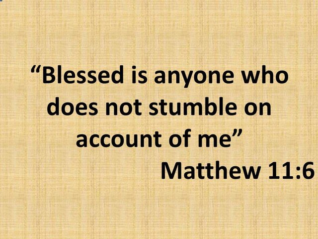 Teachings of Jesus. Blessed is anyone who does not stumble on account of me. Matthew 11,6.jpg