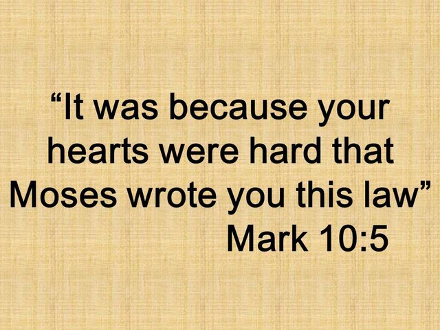 Jesus and the divorce. It was because your hearts were hard that Moses wrote you this law. Mark 10,5.jpg