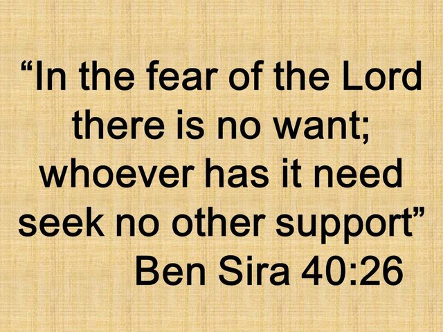 Spiritual Knowledge. In the fear of the Lord there is no want; whoever has it need seek no other support. Ben Sira 40,26.jpg