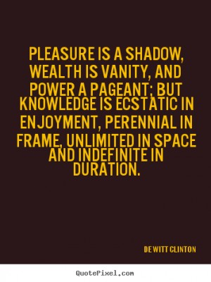 Pleasure is a shadow, wealth is vanity, and power is a pagent.png