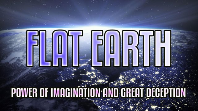 FLAT EARTH- Power Of Imagination And Great Deception.jpg