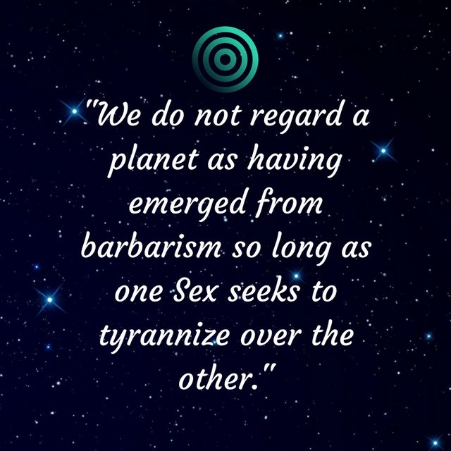 We do not regard a planet as having emerged from barbarism so long as one Sex seeks to tyrannize over the other..png