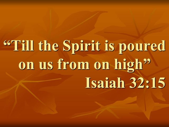 Biblical prophecies and mysteries. Till the Spirit is poured on us from on high. Isaiah 32,15.jpg