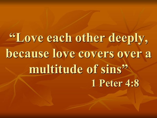 Love each other deeply, because love covers over a multitude of sins. 1 Peter 4,8. Exegesis and meaning..jpg