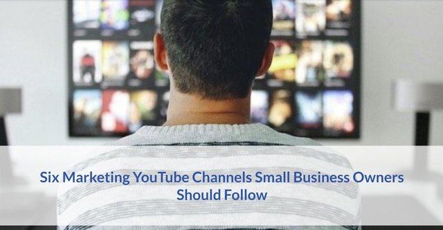 Six Marketing YouTube Channels Small Business Owners Should Follow.jpg