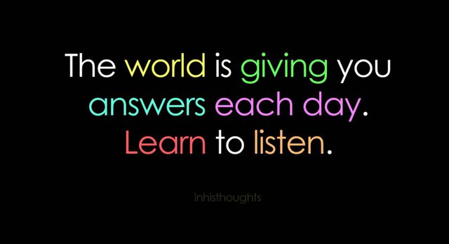 The-world-is-giving-you-answers-each-day.-Learn-to-listen.jpg