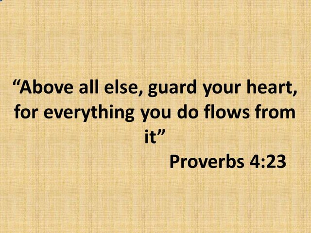 Bible study. Above all else, guard your heart, for everything you do flows from it. Proverbs 4,23.jpg